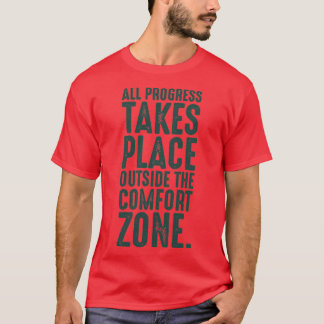 Alle Fortschritte finden außerhalb der Komfortzone T-Shirt