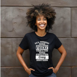 Alle Frauen gleich, nur wenige kreierte verrückte  T-Shirt