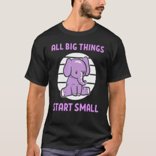 Alle großen Dinge beginnen kleine Elefanten Motivi T-Shirt