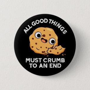 Alle guten Dinge knurren zu einem Ende Cookie Pun Button