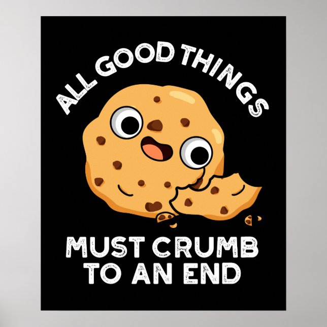 Alle guten Dinge knurren zu einem Ende Cookie Pun  Poster (Vorne)