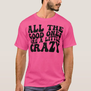 alle guten sind ein bisschen verrückt 1 T-Shirt