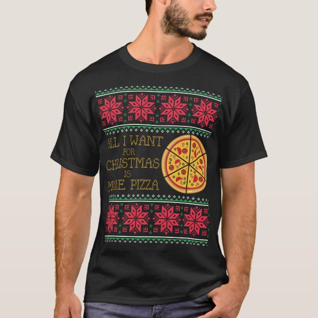 Alle I Want ist Pizza-hässliche T-Shirt (Vorderseite)