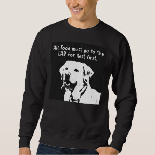 Alle Lebensmittel müssen zuerst zum Labrador gehen Sweatshirt