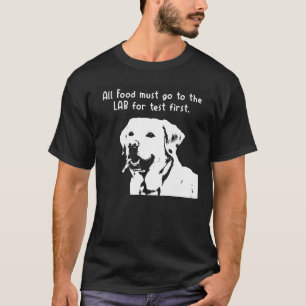 Alle Lebensmittel müssen zuerst zum Labrador gehen T-Shirt