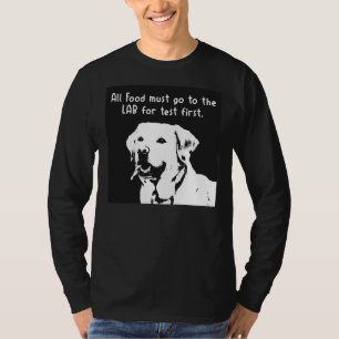 Alle Lebensmittel müssen zuerst zum Labrador gehen T-Shirt