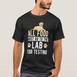 Alle Lebensmittel müssen zum Testen von Labrador a T-Shirt