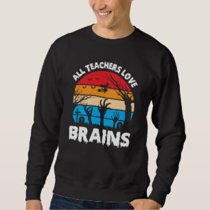 Alle Lehrer lieben Gehirne Lustiges Halloween Vint Sweatshirt