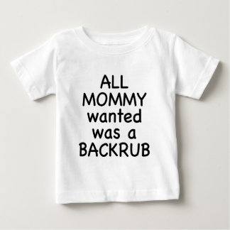 Alle Mama Wanted war ein Backrub Baby T-shirt