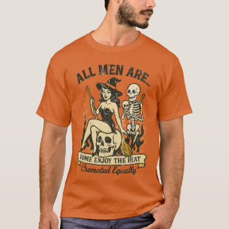 Alle Männer werden gleich eingeäschert T-Shirt