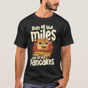 Alle Meilen bis zum Pancakes Food Syru laufen T-Shirt