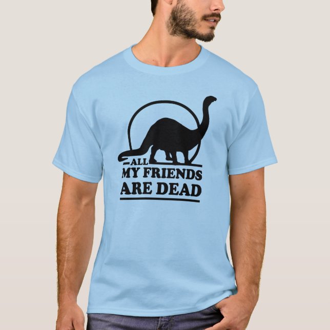 Alle meine Freunde sind tot T-Shirt (Vorderseite)