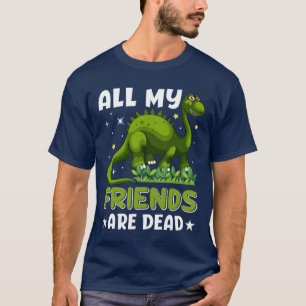 Alle meine Freunde sind tote Dinosaurier Lustige D T-Shirt