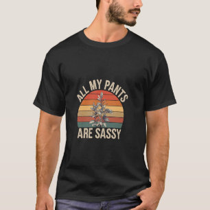 Alle meine Hosen sind sassy Mode mutige Einstellun T-Shirt