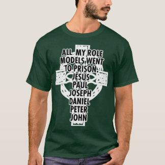 Alle meine Vorbilder gingen, um Jesus ins Gefängni T-Shirt