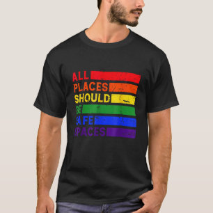 Alle Orte sollten abgesicherte Räume Gay Pride nur T-Shirt