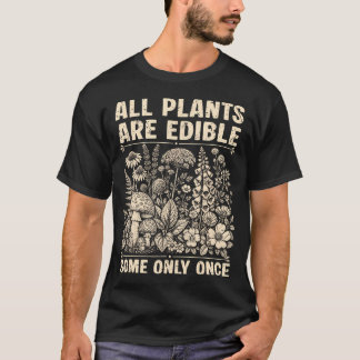 Alle Pflanzen sind essbar, einige nur einmal Lusti T-Shirt