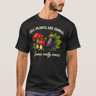 Alle Pflanzen sind essbar, manche nur einmal lusti T-Shirt
