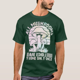 Alle Pilze sind essbar, aber einige nur einmal T-Shirt