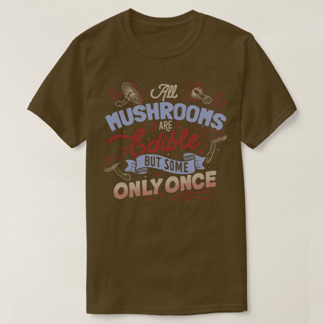 Alle Pilze sind essbar, kommen aber nur einmal am  T-Shirt (Design vorne)