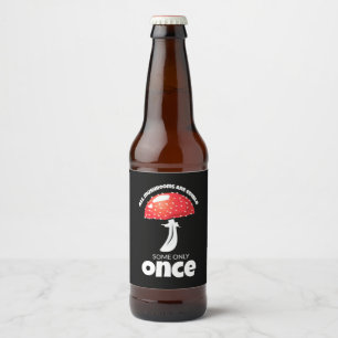 Alle Pilze sind nur ein einziges Mal essbar Bierflaschenetikett