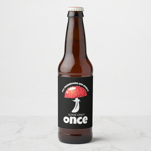 Alle Pilze sind nur ein einziges Mal essbar Bierflaschenetikett (Vorderseite)