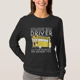 Alle Probleme liegen hinter Ihrem Schulbusfahrer T-Shirt