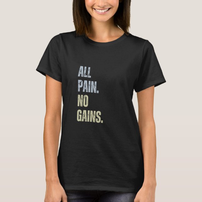 Alle Schmerzen Keine Gewinne Funny Gym Workout Bod T-Shirt (Vorderseite)