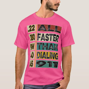 Alle schneller als das Wählen 911 für Gun-Liebhabe T-Shirt