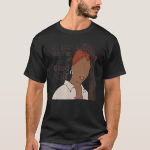 Alle schwarzen Frauen haben gute schwarze Haare Dr T-Shirt