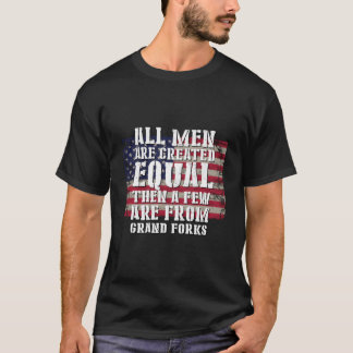 Alle sind gleich geschaffen Wenige aus Grand Forks T-Shirt