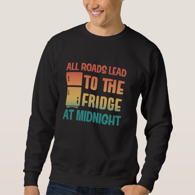 Alle Straßen führen zum Kühlschrank um Mitternacht Sweatshirt (Vorderseite)