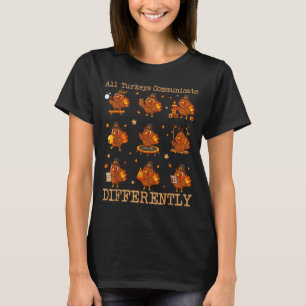 Alle Truthähne kommunizieren anders Thanksgiving A T-Shirt