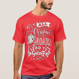 Alle Weihnachtsstraßen führen zu Gnome - Niedliche T-Shirt