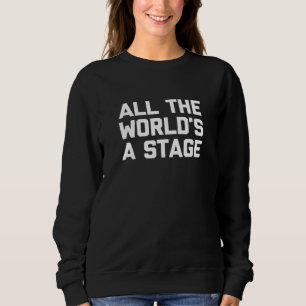 Alle Welt ein Bühne Sprichwort Schauspieltheater Sweatshirt