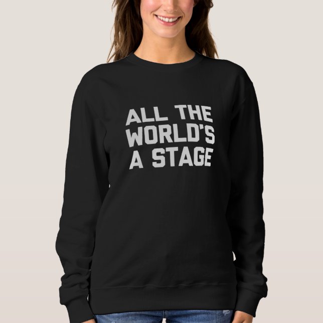 Alle Welt ein Bühne Sprichwort Schauspieltheater Sweatshirt (Vorderseite)