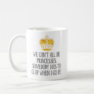 "Alle wir können nicht lustige Prinzessinnen sein Kaffeetasse