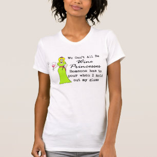 Alle wir können nicht Wein-Prinzessinnen, jemand T-Shirt