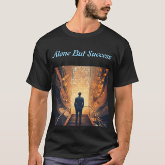 Allein, aber Erfolg T-Shirt