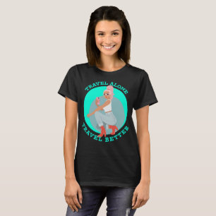 Allein Reisen Reisen Besser Solo Reisen T-Shirt