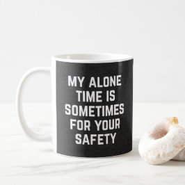 Alleinzeit-Sicherheits-lustiges Zitat Kaffeetasse
