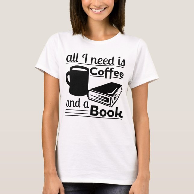 Aller, den ich benötige, ist Kaffee und ein Buch T-Shirt (Vorderseite)