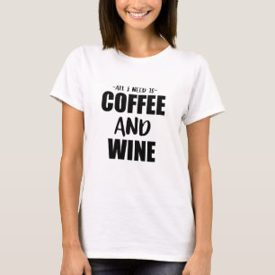 Aller, den ich benötige, ist Kaffee und Wein T-Shirt