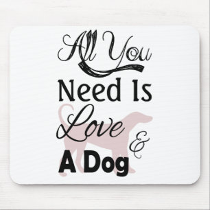 Aller, den Sie benötigen, ist Liebe und ein Hund  Mousepad