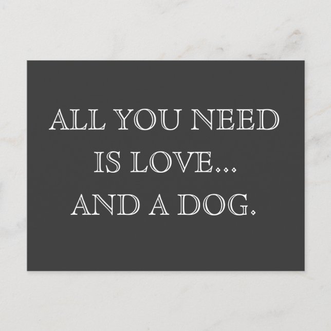Aller, den Sie benötigen, ist Liebe… und ein Hund Postkarte (Vorderseite)