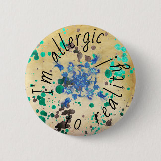 Allergie gegen Realität - Art Button Wasserfarbe