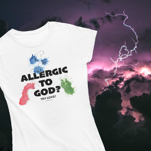 ALLERGISCH ZU GOTT? VERSUCHEN SIE DIE LIEBE FARBIG T-Shirt
