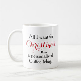 Alles, das ich für Weihnachten will, ist ein Kaffeetasse