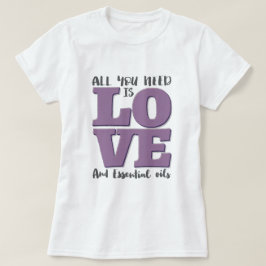 Alles, das Sie benötigen, ist LIEBE und ÖLE T-Shirt