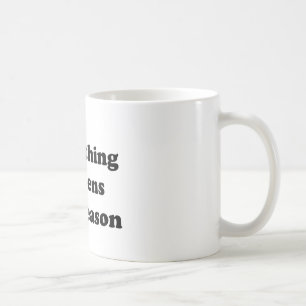 Alles geschieht aus einem Grund Kaffeetasse